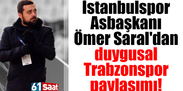 İstanbulspor Asbaşkanı Ömer Saral'dan Trabzonspor açıklaması