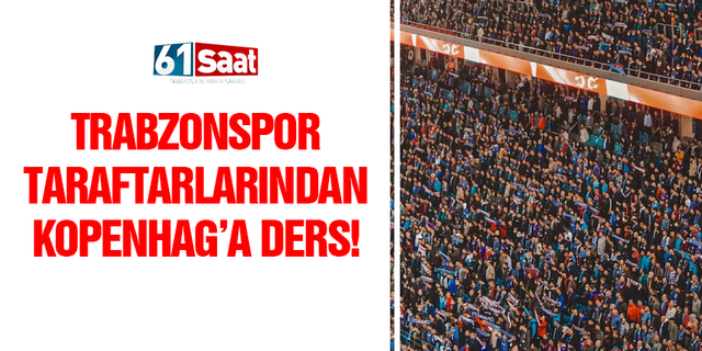 Trabzonspor taraftarlarından Kopenhag’a ders!