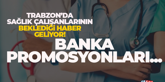 Trabzon'da sağlık çalışanlarına, promosyon...