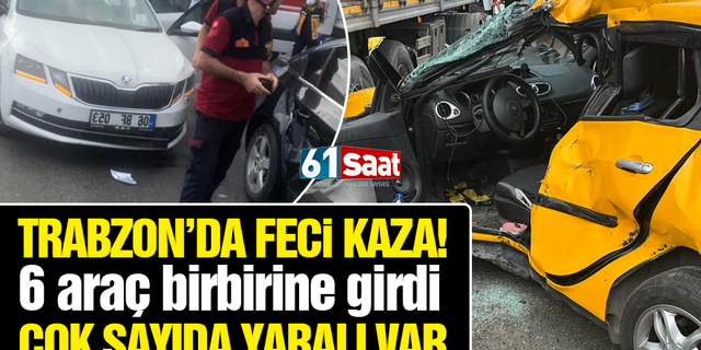 Trabzon'da feci kaza! 6 araç birbirine girdi! Çok sayıda yaralı var
