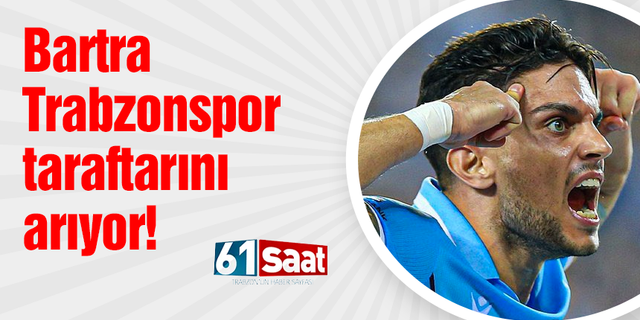 Marc Bartra Trabzonspor taraftarını arıyor!