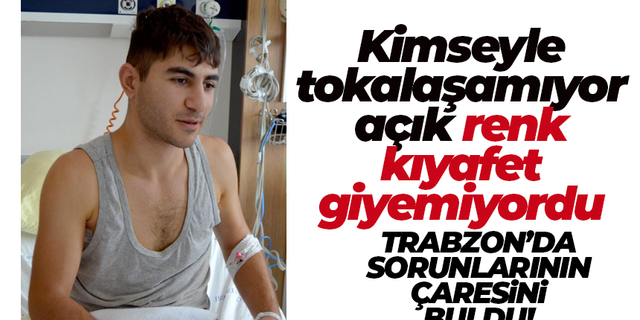 Kimseyle tokalaşamıyor, açık renk kıyafet giyemiyordu! Trabzon'da tedavi oldu...