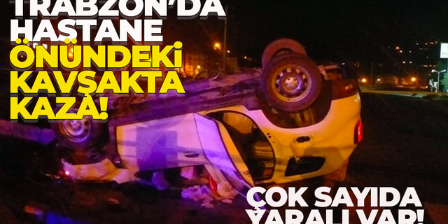 Trabzon'da hastane önündeki kavşakta kaza! 5 yaralı..