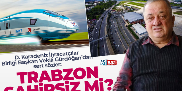 Trabzon Sahipsiz mi? Demiryolu ve Havalimanı ile ilgili sert sözler!
