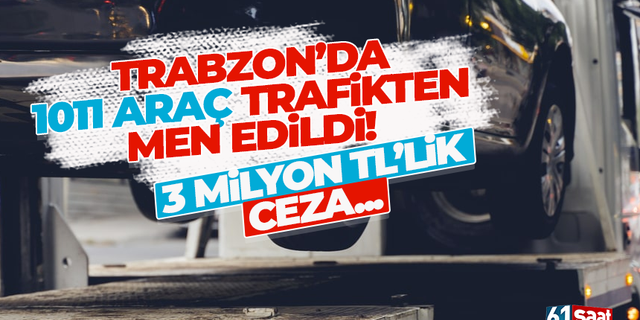 Trabzon'da 5 bin araç sürücüsüne 3 milyon TL'lik ceza!
