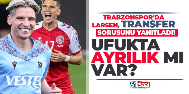 Trabzonspor'da Larsen, transfer sorusunu yanıtladı...