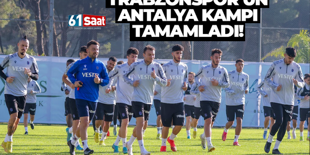 Trabzonspor'un Antalya kampı tamamlandı!