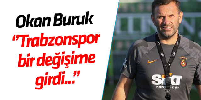 Okan Buruk ''Trabzonspor bir değişime girdi''