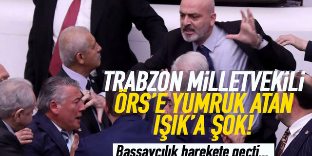 Trabzon Milletvekili Hüseyin Örs'e yumruk atan Zafer Işık'a şok...