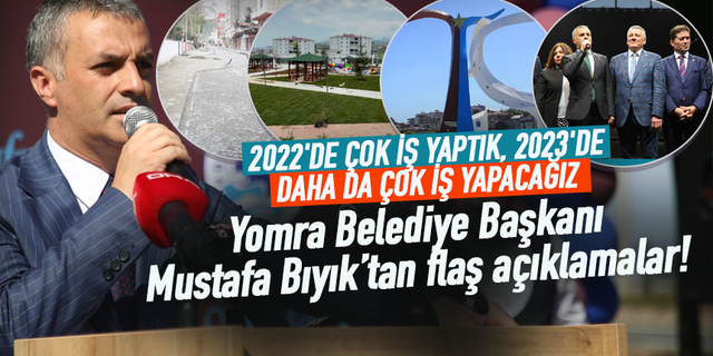 Trabzon Yomra Belediye Başkanı Mustafa Bıyık: 2022'de çok iş yaptık, 2023'de daha da yapacağız!