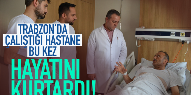 Trabzon'da çalıştığı hastane, bu kez hayatını kurtardı!