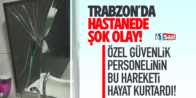 Trabzon'da hastanede aynayı kırarak intihar etmek istedi!