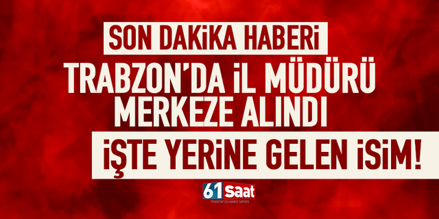 Trabzon Gençlik ve Spor İl Müdürü merkeze alındı işte yerine gelen isim...