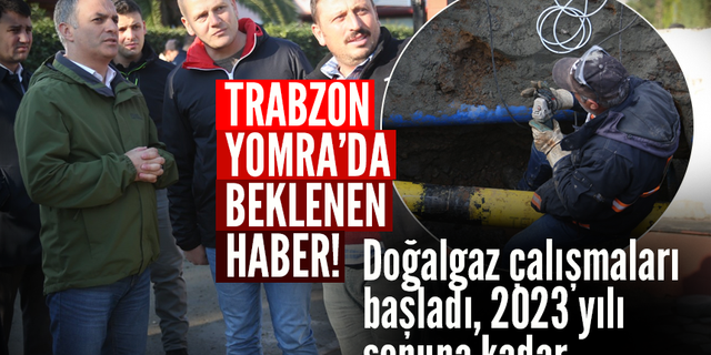 Trabzon Yomra'da, doğalgaz çalışmaları yeniden başladı!