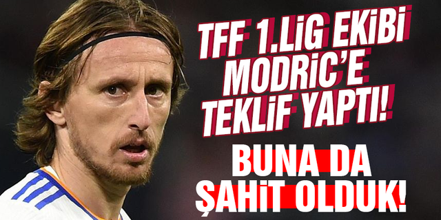 TFF 1.Lig ekibi Luka Modric’e teklif yaptı! Buna da şahit olduk