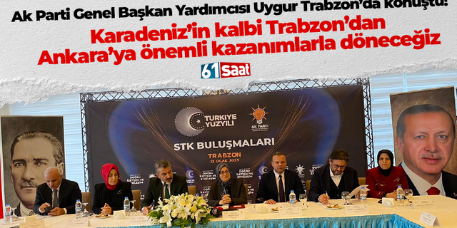 Ak Parti Genel Başkan Yardımcısı Uygur Trabzon’da konuştu! Trabzon’dan Ankara’ya önemli kazanımlarla döneceğiz