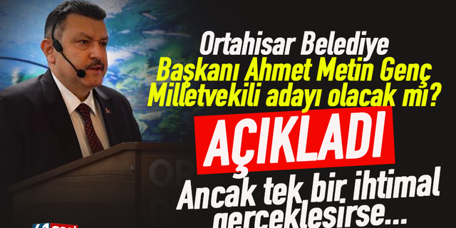 Trabzon'da Ahmet Metin Genç Milletvekili adayı olacak mı?