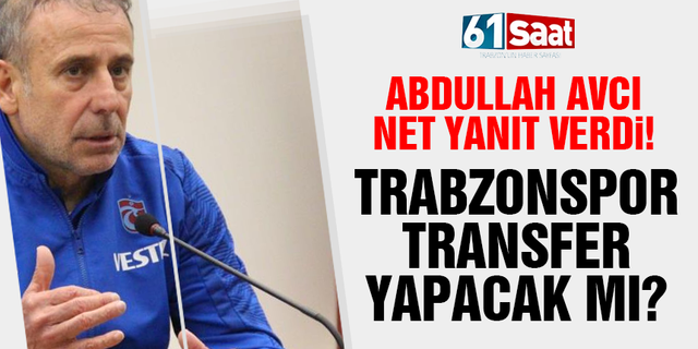 Abdullah Avcı net yanıt verdi! Trabzonspor transfer yapacak mı?