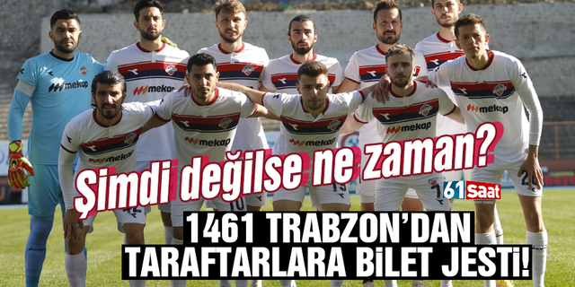 Şimdi değilse ne zaman? 1461 Trabzon’dan taraftarlara bilet jesti!