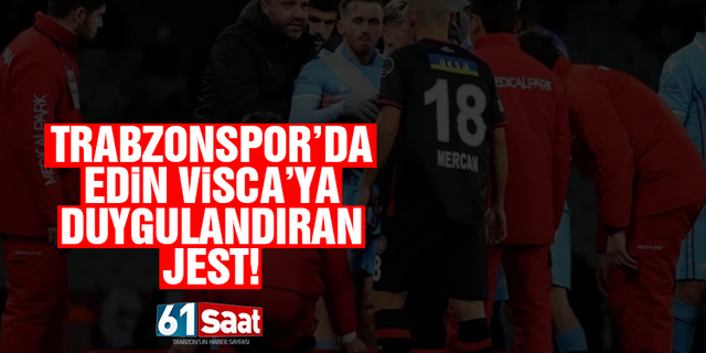 Trabzonspor'da Edin Visca'ya duygulandıran jest