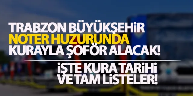 Trabzon Büyükşehir Belediyesi 41 şoförü kurayla alacak!