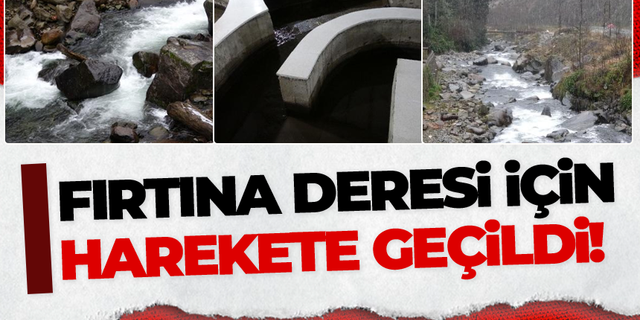 Fırtına Deresi için harekete geçildi