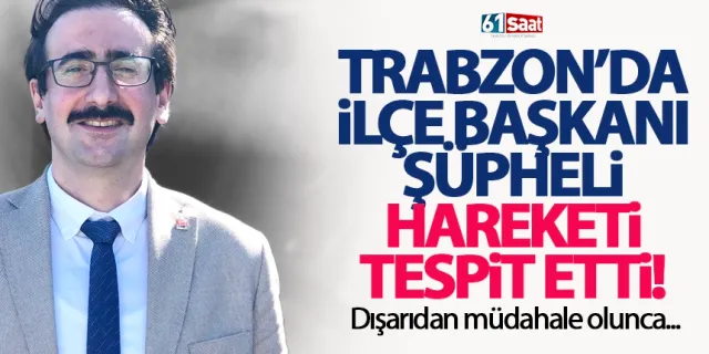 Trabzon'da ilçe başkanının hesabına, dışardan müdahale...