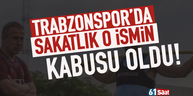 Trabzonspor'da o ismin sakatlık kabusu oldu...
