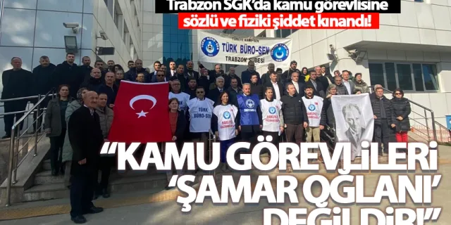 Trabzon'da SGK'da kamu görevlilerine saldırı kınandı!