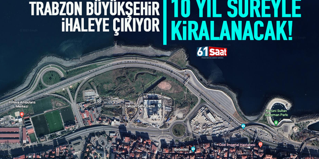 Trabzon Büyükşehir Belediyesi ihaleye çıkıyor… 10 yıl süreyle kiralanacak… 