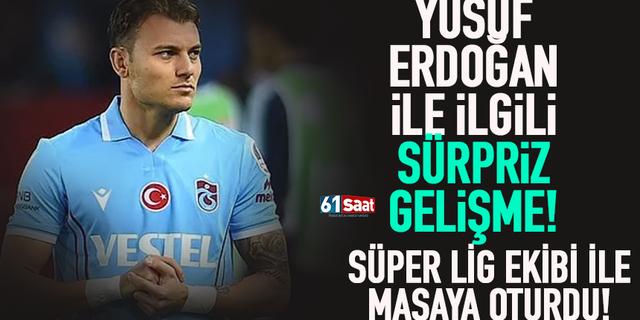 Trabzonsporlu Yusuf Erdoğan, Süper Lig kulübü ile masada