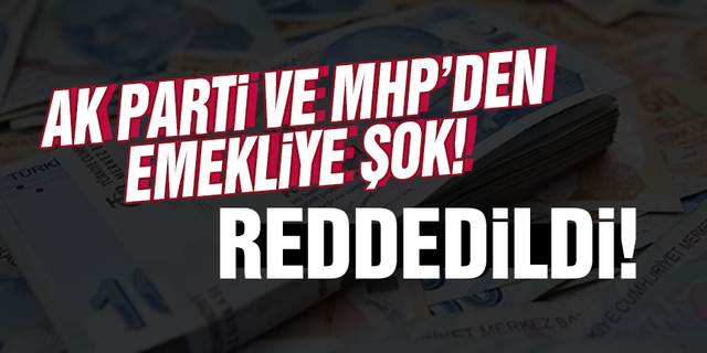 AK Parti ve MHP’den emekliye şok! Reddedildi