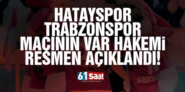 Hatayspor - Trabzonspor maçının VAR hakemi açıklandı