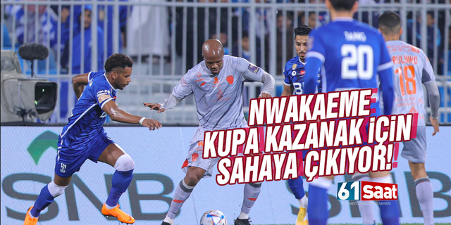 Nwakaeme kupada final maçına çıkıyor!