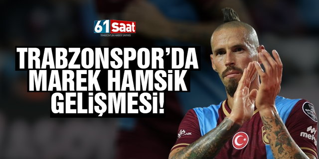 Trabzonspor'da Marek Hamsik gelişmesi!