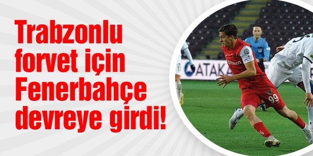 Trabzonlu forvet için Fenerbahçe devrede!