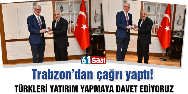 Trabzon'dan çağrı yaptı! Türkleri yatırım yapmaya davet ediyoruz