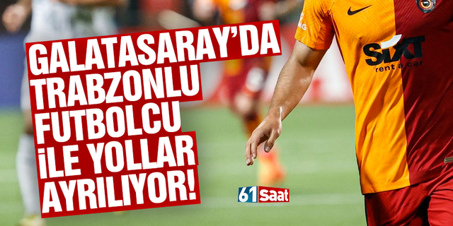 Galatasaray Trabzonlu oyuncuyu gönderiyor!