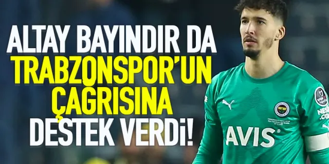 Altay Bayındır'da Trabzonspor'un çağrısına destek verdi!