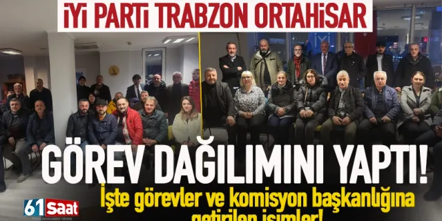 İYİ Parti Trabzon Ortahisar'da yönetim görev dağılımını yaptı!