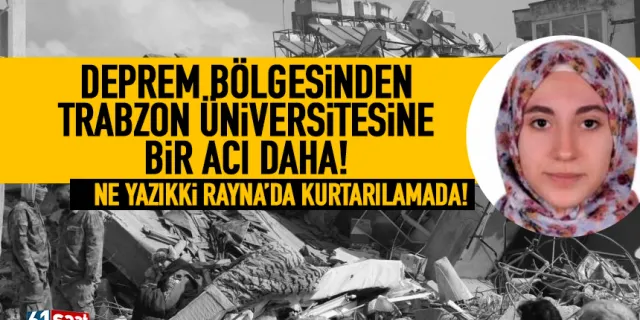 Trabzon Üniversitesine bir acı daha düştü! Depremde hayatını kaybetti!