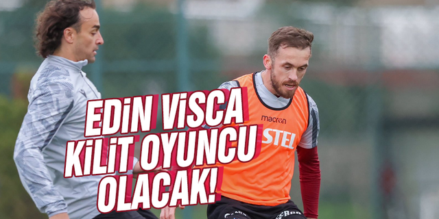 Edin Visca kilit oyuncu olacak!