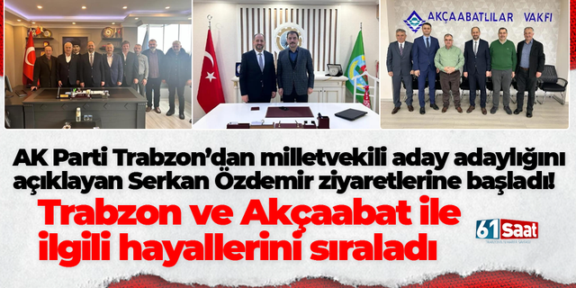 AK Parti Trabzon’dan milletvekili aday adaylığını açıklayan Serkan Özdemir ziyaretlerine başladı!