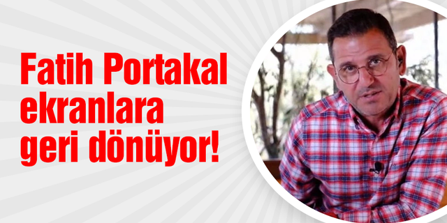 Fatih Portakal ekranlara geri dönüyor!