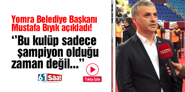 Yomra Belediye Başkanı Mustafa Bıyık kongrede açıkladı! Trabzonspor sadece şampiyon olduğu zaman değil...