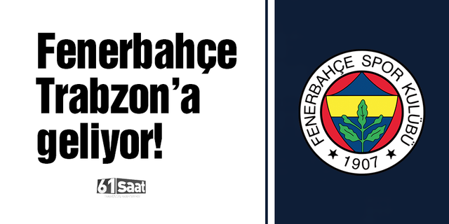 Fenerbahçe Trabzon'a geliyor!