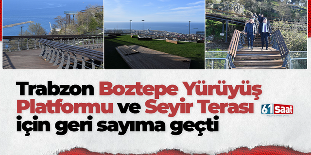 Trabzon Boztepe Yürüyüş Platformu ve Seyir Terası için geri sayıma geçti