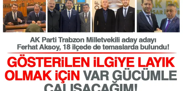 Ferhat Aksoy, Trabzon'da AK Parti 18 İlçe Teşkilatını da ziyaret etti!