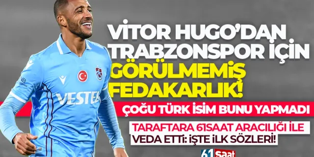 Vitor Hugo'dan, Trabzonspor için görülmemiş bir fedakarlık!