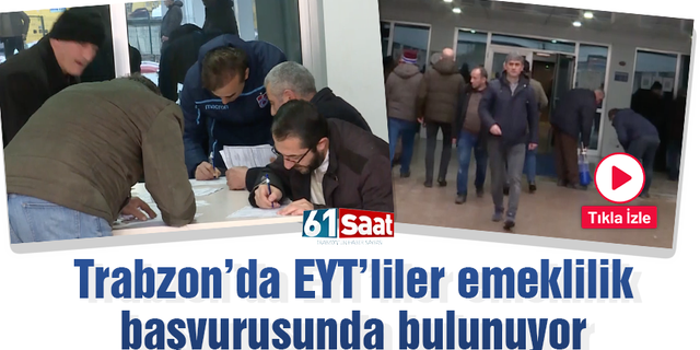 Trabzon'da EYT'liler emeklilik başvurusunda bulunuyor!